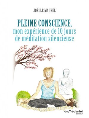 cover image of Pleine conscience--Mon expérience de 10 jours de méditation silencieuse